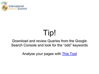 Tip!
Download and review Queries from the Google
Search Console and look for the “odd” keywords
Analyse your pages with This Tool
 