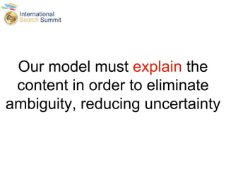 Our model must explain the
content in order to eliminate
ambiguity, reducing uncertainty
 