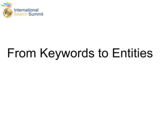 From Keywords to Entities
 