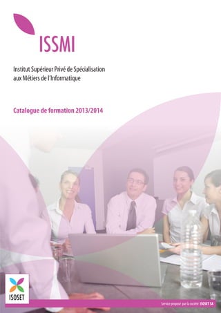 Institut Supérieur Privé de Spécialisation
aux Métiers de l’Informatique

Catalogue de formation 2013/2014

Service proposé par la société ISOSET SA

 