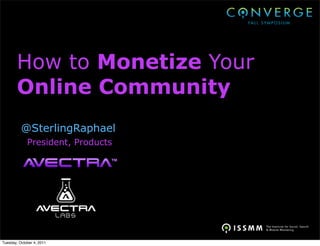 How to Monetize Your
        Online Community
          @SterlingRaphael
             President, Products




Tuesday, October 4, 2011
 