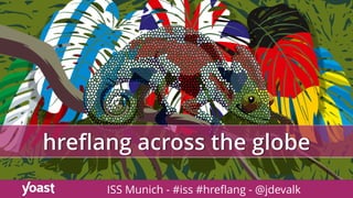 hreﬂang across the globe
ISS Munich - #iss #hreﬂang - @jdevalk
 