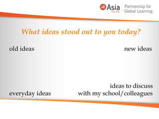 old idea s   new ideas ideas to discuss everyday ideas    with my school/colleagues What ideas stood out to you today? 