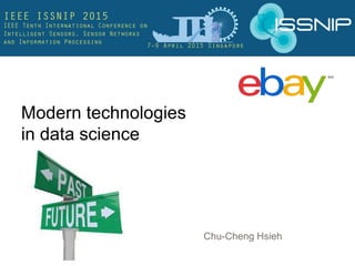 Chu-Cheng Hsieh
Modern technologies
in data science
 