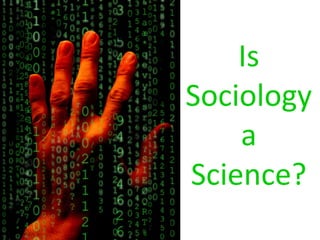 Is
Sociology
a
Science?
 