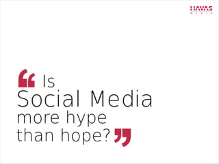 Is Social Media more Hype than Hope?