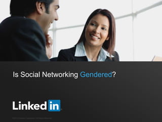 Is Social Networking Gendered?

©2013 LinkedIn Corporation. All Rights Reserved.

 
