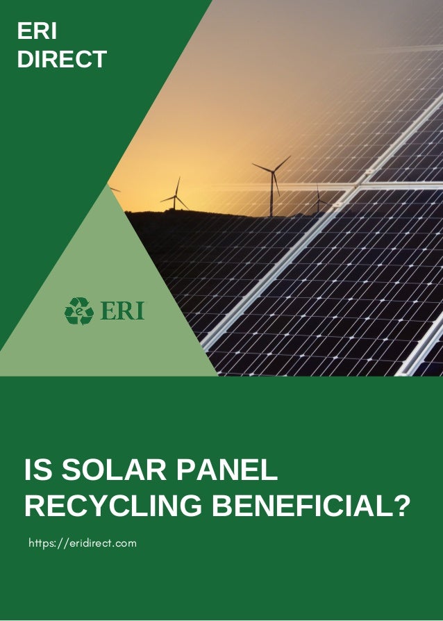 ERI
DIRECT
IS SOLAR PANEL

RECYCLING BENEFICIAL?
https://eridirect.com
 