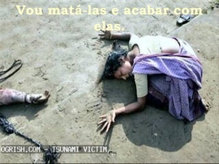 Vou matá-las e acabar com elas. 