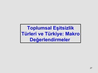 Toplumsal Eşitsizlik Türleri ve Türkiye: Makro Değerlendirmeler   