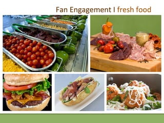 Fan Engagement I fresh food
 
