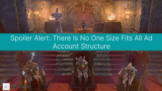 © 2022 Optmyzr Inc. All rights reserved.
@navahf
Spoiler Alert: There Is No One Size Fits All Ad
Account Structure
 