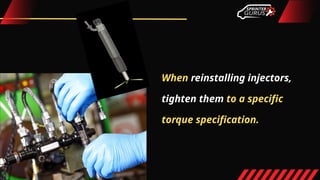 When reinstalling injectors,
tighten them to a specific
torque specification.
 