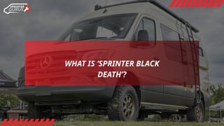 WHAT IS ‘SPRINTER BLACK
DEATH’?
 