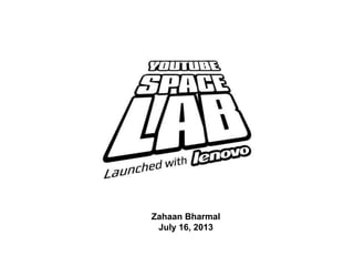 Zahaan Bharmal
July 16, 2013
 