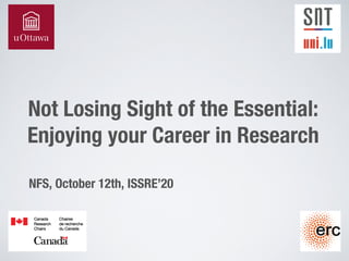Not Losing Sight of the Essential:
Enjoying your Career in Research
NFS, October 12th, ISSRE’20
 