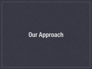 Our Approach
 