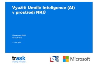 Využití Umělé Inteligence (AI)
v prostředí NKÚ
Hradec Králové
Konference ISSS
1. – 2. 4. 2019
 