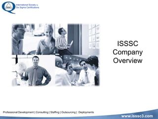 ISSSCCompany Overview   Professional Development | Consulting | Staffing | Outsourcing |  Deployments 
