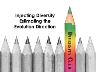 Injecting Diversity
Estimating the
Evolution Direction
 