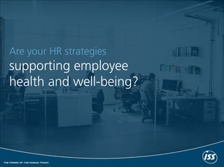 Are your HR strategies
supporting employee
health and well-being?
 