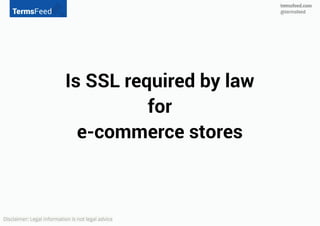 Is SSL required by law
for
e-commerce stores
https:
 
