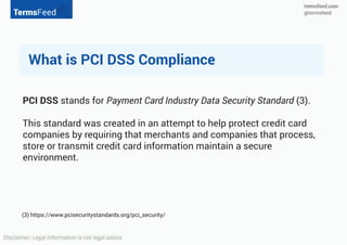 PCI DSS stands for Payment Card Industry
Data Security Standard (3).
This standard was created in an attempt
to help protect credit card companies by
requiring that merchants and companies
that process, store or transmit credit card
information maintain a secure
environment.
(3) Link to https://www.pcisecuritystandards.org/pci_security/
What is PCI DSS
Compliance
 