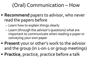 (Oral) Communication – How
• Recommend papers to the advisor, who
never read the papers before
– Learn how to explain thin...