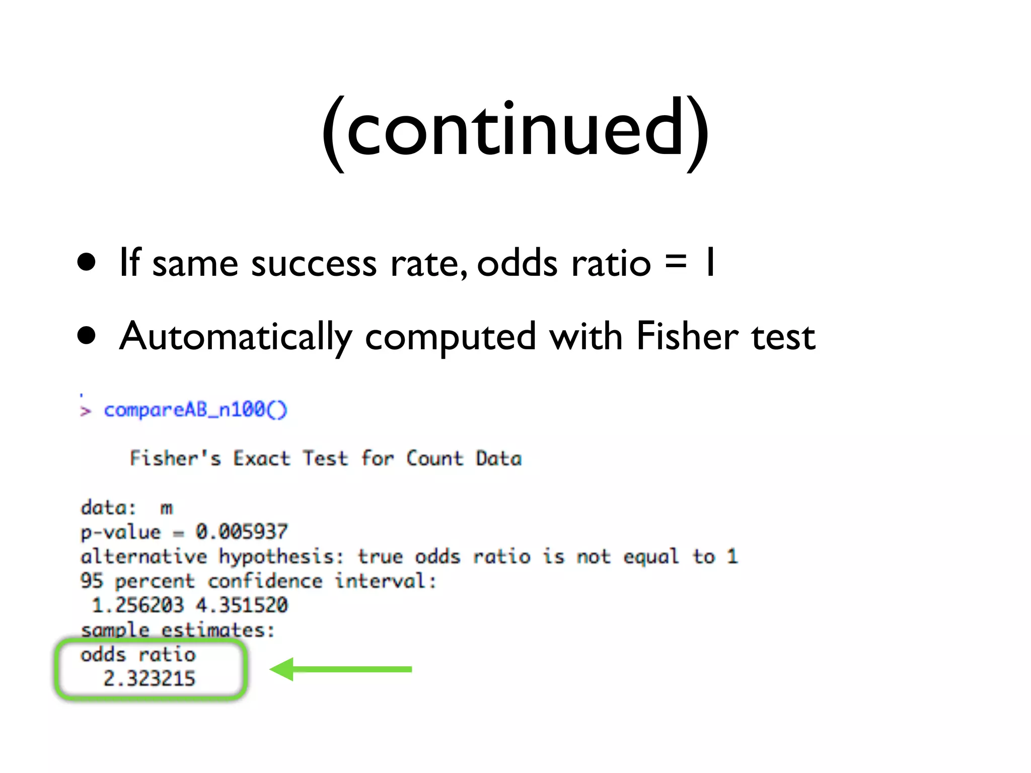 (continued)
• If same success rate, odds ratio = 1
• Automatically computed with Fisher test
 