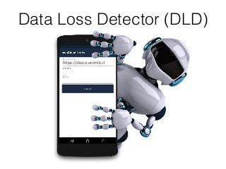 Data Loss Detector (DLD)
https://disco.unimib.it
oliviero.riganelli
………….
https://disco.unimib.it
 