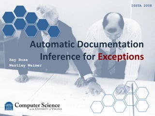 Automatic Documentation
Inference for ExceptionsRay Buse
Westley Weimer
ISSTA 2008
 