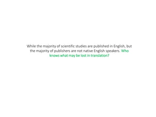 While the majority of scientific studies are published in English, but
the majority of publishers are not native English s...