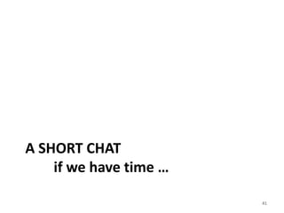 A SHORT CHAT
    if we have time …

                        41
 