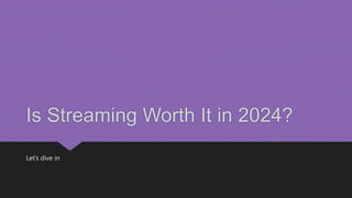 Is Streaming Worth It in 2024?
Let’s dive in
 