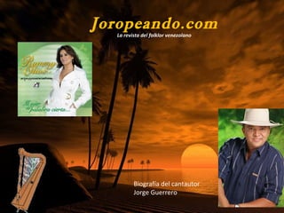 Joropeando.com La revista del folklor venezolano Biografía del cantautor Jorge Guerrero 