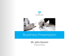 Bussiness Presentation
Mr. John Doremi
Professional Pesenter
Company name
 