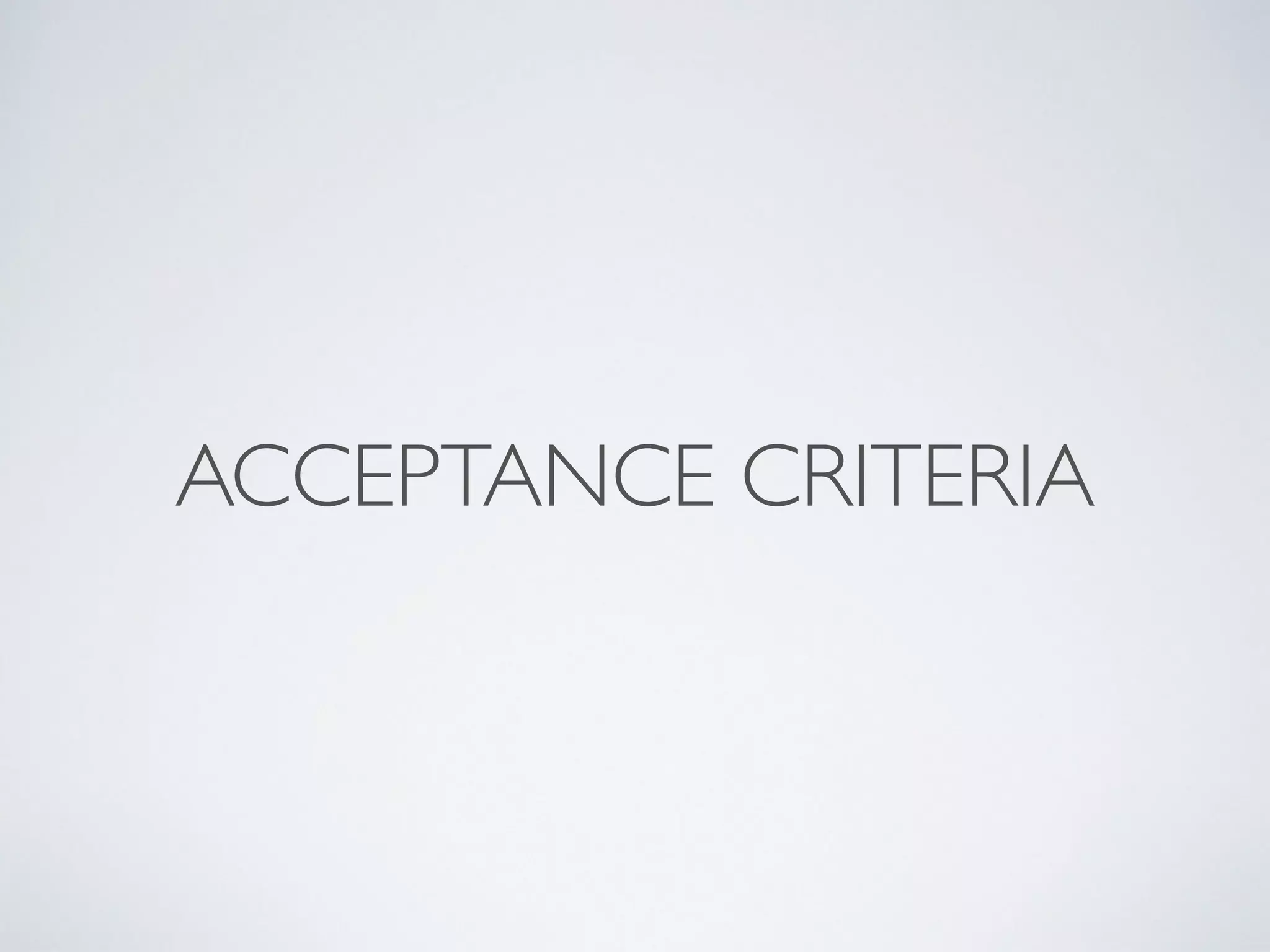 ACCEPTANCE CRITERIA
 