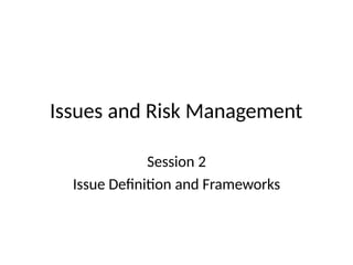 Issue Def Issue-and-Risk-Management-Session-2-Issue-Definition.pptx