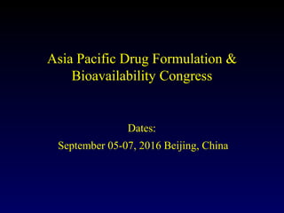 Asia Pacific Drug Formulation &
Bioavailability Congress
Dates:
September 05-07, 2016 Beijing, China
 