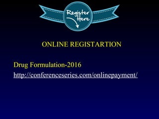 ONLINE REGISTARTION
Drug Formulation-2016
http://conferenceseries.com/onlinepayment/
 