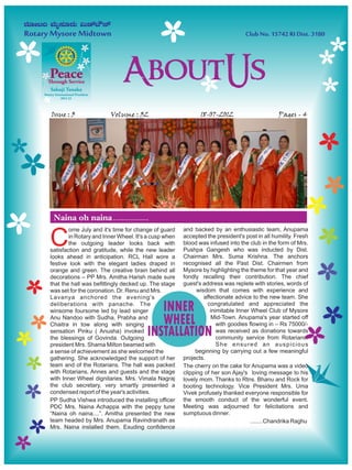Issue : 3               Volume : 32                          18-07-2012                      Pages - 4




 Naina oh naina ................
        ome July and it's time for change of guard    and backed by an enthusiastic team, Anupama

C       in Rotary and Inner Wheel. It's a cusp when
        the outgoing leader looks back with
satisfaction and gratitude, while the new leader
                                                      accepted the president's post in all humility. Fresh
                                                      blood was infused into the club in the form of Mrs.
                                                      Pushpa Gangesh who was inducted by Dist.
                                                      Chairman Mrs. Suma Krishna. The anchors
looks ahead in anticipation. RCL Hall wore a
festive look with the elegant ladies draped in        recognised all the Past Dist. Chairmen from
orange and green. The creative brain behind all       Mysore by highlighting the theme for that year and
decorations – PP Mrs. Amitha Harish made sure         fondly recalling their contribution. The chief
that the hall was befittingly decked up. The stage    guest's address was replete with stories, words of
was set for the coronation. Dr. Renu and Mrs.               wisdom that comes with experience and
Lavanya anchored the evening's                                 affectionate advice to the new team. She
deliberations with panache. The
winsome foursome led by lead singer       INNER                  congratulated and appreciated the
                                                                  inimitable Inner Wheel Club of Mysore
Anu Nandoo with Sudha, Prabha and
Chaitra in tow along with singing         WHEEL                    Mid-Town. Anupama's year started off
                                                                     with goodies flowing in – Rs 75000/-
sensation Pinku ( Anusha) invoked
the blessings of Govinda. Outgoing
                                       INSTALLATION                  was received as donations towards
                                                                     community service from Rotarians.
president Mrs. Shama Milton beamed with                              She ensured an auspicious
a sense of achievement as she welcomed the                 beginning by carrying out a few meaningful
gathering. She acknowledged the support of her        projects.
team and of the Rotarians. The hall was packed        The cherry on the cake for Anupama was a video
with Rotarians, Annes and guests and the stage        clipping of her son Ajay's loving message to his
with Inner Wheel dignitaries. Mrs. Vimala Nagraj      lovely mom. Thanks to Rtns. Bhanu and Rock for
the club secretary, very smartly presented a          booting technology. Vice President Mrs. Uma
condensed report of the year's activities.            Vivek profusely thanked everyone responsible for
PP Sudha Vishwa introduced the installing officer     the smooth conduct of the wonderful event.
PDC Mrs. Naina Achappa with the peppy tune            Meeting was adjourned for felicitations and
“Naina oh naina....”. Amitha presented the new        sumptuous dinner.
team headed by Mrs. Anupama Ravindranath as                                       ........Chandrika Raghu
Mrs. Naina installed them. Exuding confidence
 