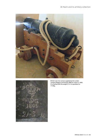 SPECIAL ISSUE MAGAZINE 85
Al Hazm and its artillery collection
British cast-iron cannon supplied by the London
company Wig...