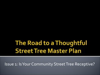 Issue 1: Is Your Community Street Tree Receptive? 