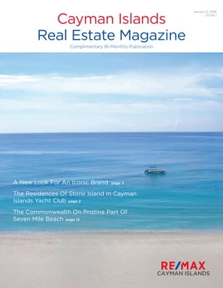 Cayman Islands
Real Estate Magazine
Complimentary Bi-Monthly Publication
January 12, 2018
ISSUE 1
A New Look For An Iconic Brand page 3
The Residences Of Stone Island In Cayman
Islands Yacht Club page 2
The Commonwealth On Pristine Part Of
Seven Mile Beach page 12
 