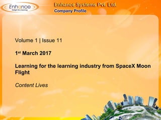Volume 1 | Issue 11
1st
March 2017
Learning for the learning industry from SpaceX Moon
Flight
Content Lives
 
