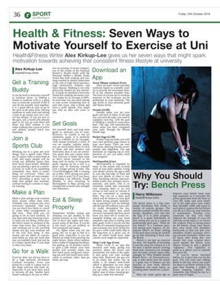 Health&Fitness Writer Alex Kirkup-Lee gives us her seven ways that might spark
motivation towards achieving that consistent fitness lifestyle at university
Friday 12th October 2018
36
Health & Fitness: Seven Ways to
Motivate Yourself to Exercise at Uni
SPORT
@redbricksport
It can be hard to motivate yourself
to workout alone, so finding a
friend to workout with is a great
way to motivate yourself! Even if
you do not actually train together,
it is a good idea to plan to go to
the gym at the same time. Having
someone to walk with and setting
a time to go means you can’t can-
cel last minute. If you are new to
the gym, ask a friend who already
goes to let you go with them and
show you their routine; it can
make walking into a gym of active
and athletic people much less
daunting!
Join a
Sports Club
Working out in a gym not your
thing? Join a sports club! There
are 55 sports clubs to pick from at
UoB, and many people will be
trying out different sports they
have never done before. Whether
you are playing a sport at a nation-
al level, or want to try something
completely new, there is some-
thing for everyone. There are
many sports that are non-compet-
itive, providing a great way to
meet new people and workout,
without having to commit to regu-
lar training.
Make a Plan
Make a plan and get your workout
done sooner rather than later.
Schedule your workout into your
university timetable. That way
you are much less likely to cancel
or make other arrangements in
that time. Plan what you are
going to do in each workout, so
you start each day knowing exact-
ly what you are doing. Some peo-
ple find it easier to workout at the
same time every day. Getting up
and working out in the morning
means you get your workout out
of the way first thing. It also
means you are likely to concen-
trate better on your uni work that
day, eat healthier food, and just be
in a better mood than if you slept
in that extra hour.
Go for a Walk
Exercise does not always have to
be a high intensity, 60-minute
workout everyday. Even just
going for a walk is a great way to
get some exercise and fresh air,
especially if you have been stuck
in lectures all day. Studies have
found walking to be just as effec-
tive as running. A recent compari-
son of the results of the National
Runner’s Health Study with the
National Walker’s Health Study
found that both walking and run-
ning resulted in similar reductions
in the risk of high blood pressure,
high cholesterol, diabetes and
heart disease. Walking is not only
physically beneficial, but mental-
ly. A study by Stanford University
found that walking increases crea-
tive output by an average of 60%.
So next time you are stuck staring
at your screen wondering how to
start that essay, take a break and
have a walk outside. You might
just find an idea will come to
you.
Set Goals
Set yourself short and long term
goals to motivate you to train.
However, be careful to not set
unrealistic goals. It is perfectly
okay to schedule in, for example,
3x45 minute workouts a week. If
you set smaller, realistic goals,
you are much more likely to stick
to them and feel positive and
motivated, than if you set unreal-
istic goals that you cannot meet.
Any exercise is better than none
so don’t throw yourself in the
deep end! In terms of long-term
goals, signing up for a race is a
great way to motivate yourself
over a longer period of time. The
Great Birmingham 10K is coming
up in May 2019, giving you plen-
ty of time to train. Or if you fancy
something a bit different, Tough
Mudder is also returning to
Birmingham in May, giving you
enough time to build your strength
and endurance.
Eat & Sleep
Properly
Sometimes healthy eating and
sleeping can get pushed to the
bottom priority at uni. While it’s
fine to have late nights and take-
aways some of the time, if you do
it too much you are unlikely to
feel energized and happy.
On nights when you are not
going out, try to get to bed at a
good time, especially if you are
behind on sleep from partying the
night before. Quite often students
have a habit of skipping breakfast,
but getting up 10 minutes earlier
to grab a bite before your 9am
lecture will actually make you
feel much more energized, mean-
ing you will feel much more moti-
vated to workout rather than go
home and nap.
Get a Training
Buddy
Seven Minute workout (Free)
Short on time? Seven provides
workouts based on scientific stud-
ies to provide the maximum bene-
fit in the shortest possible time.
You have no excuse not to workout
anymore as the workouts can be
performed in your bedroom. The
app works to your personal goals
and fitness levels.
Streaks (£4.99)
Streaks helps you set your
goals and stick to them. In the app
you can track the tasks you want to
complete each day, with the goal
of building a streak of consecutive
days. The app will automatically
know when you have completed
your tasks through the iPhone
Health App.
Pocket Yoga (£2.99)
Pocket Yoga provides you with
your own personal yoga classes in
your own home. There are over
200 poses, showing you the correct
posture and alignment. The app
maintains an ongoing log of your
practices so you can easily track
your progress.
MyFitnessPal (Free)
MyFitnessPal is regarded by
many as the easiest way to keep
track of your daily calories. Using
your phone camera, the app is able
to scan the barcodes of food and
give you details of what it con-
tains, including calories, macronu-
trients (carbs, fats, protein), micro-
nutrients, and more. This is an
extremely useful and conveninet
tool, meaning there is no real
excuse to lose track of calories if
you are committed to counting
them. You can set a daily goal
which will be relative to your goal
of either losing weight, maintain-
ing or gaining (if you are bulking)
and the app will subtract your calo-
rie intake throughout the day,
showing you clearly how much
you have consumed and how much
more you have left (I would rec-
ommend finding out your basal
metabolic rate prior to setting your
daily goal). Even if you do not like
the idea of constantly keeping track
and scanning your food, doing this
for just a week could really help in
the long-term as it gives you an
idea of which foods have what
calories (you might be surprised).
Sleep Cycle App (Free):
Sleep Cycle is an app that
monitors your sleep, giving you
statistics about the noises and
movements you make in the night.
It also gives you your average
sleep time. Moreover, the app acts
as an alarm that wakes you up
within a 30 minute time-frame
which is dependent on your stage
of sleep. This allows you to wake
you up softly, when you are at a
lighter state of sleep, meaning get-
ting up is made less stressful.
Alex Kirkup-Lee
Health&Fitness Writer
Download an
App
The bench press is a big com-
pound movement that works a
variety of muscle groups. The
muscles worked include the chest,
triceps, shoulders, core and also
the legs if it is done properly.
bench is a good benchmark of
how strong you are as a casual or
professional gym goer. ‘What do
you bench?’ is a common ques-
tion among gym regulars. In my
opinion there’s no better feeling
in the gym than seeing the barbell
go up and slamming it back onto
the bench.
Bench is not just an exercise
for men. The benefits of benching
is just the same for women as it is
for men: it builds muscle creating
more tone, increases core strength
and increases overall upper body
strength. In ‘Why Women Should
Bench Press’, on fitnessadvisory.
org, it talks about how the bench
is a great way to balance out the
muscles in your body. Muscle
imbalances can cause injury, so
avoiding them should be a priori-
ty.
Here are some quick tips to
Why You Should
Try: Bench Press
improve your bench: keep your
legs separated as it increases the
power generated from the floor to
your lift; make sure your hands
are in the right place (just wider
than shoulder width and equal to
each other); squeeze the bar before
you lift as it fires up your muscles
in preparation. Another very
important tip that will both
improve the strength of your lift
and help avoid injury is to retract
the scapula. Prior to laying down
on the bench, shrug your shoul-
ders, then rotate your shoulders
backwards so that you feel your
shoulders blades (scapula) mov-
ing towards eachother. When you
lie down after doing this, you
should feel your scapula pres-
sured against the bench, your
elbows tucked in and a general
‘tightness.’ This ‘tightness’ is
good as it allows you to explode
into your lift.
If you’ve never benched
before, try it next time you hit the
gym. You will soon start adding
plates to the bar, and in my opin-
ion there is no better feeling in the
gym than hearing a couple of
plates slapping together. But
remember, just lifting the bar is a
great way to begin.
Harry Wilkinson
Health&Fitness Editor
 