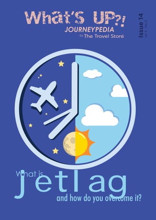 Issue14
vol4,No.5
What is
jetlagand how do you overcome it?
 