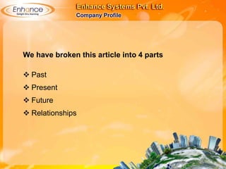 We have broken this article into 4 parts
Past
Present
Future
Relationships