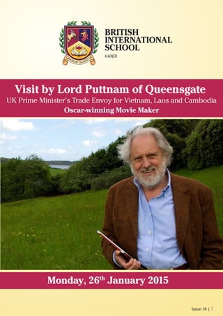 Visit by Lord Puttnam of Queensgate
UK Prime Minister’s Trade Envoy for Vietnam, Laos and Cambodia
Oscar-winning Movie Maker
Monday, 26th
January 2015
Issue 18 | 7
 