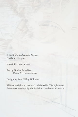© 2014 The Inflectionist Review
Portland, Oregon
www.inflectionism.com
Art by Olinka Broadfoot
	 Cover Art: man/woman
Desi...
